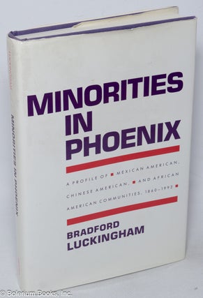 Cat.No: 93015 Minorities in Phoenix; a profile of Mexican American, Chinese American, and...