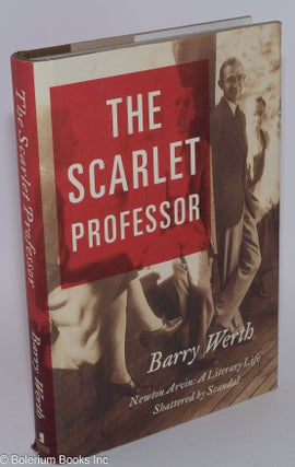 Cat.No: 93043 The Scarlet Professor: Newton Arvin, a literary life shattered by scandal....
