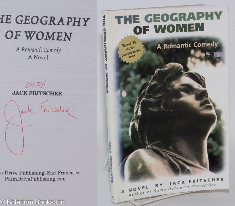 Cat.No: 93055 The geography of women; a romantic comedy, a novel. Jack Fritscher.
