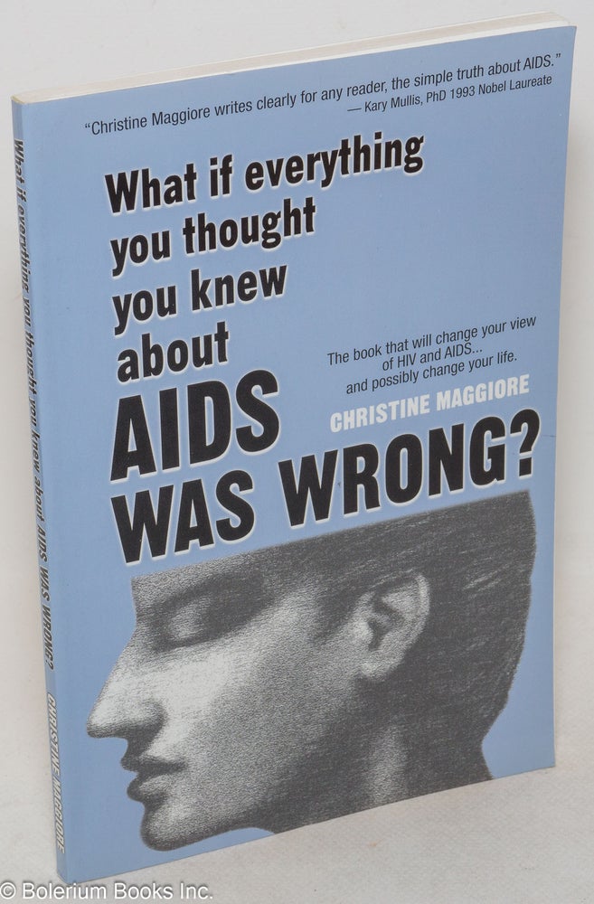 Cat.No: 93067 What if everything you thought you knew about AIDS was wrong? Christine Maggiore.