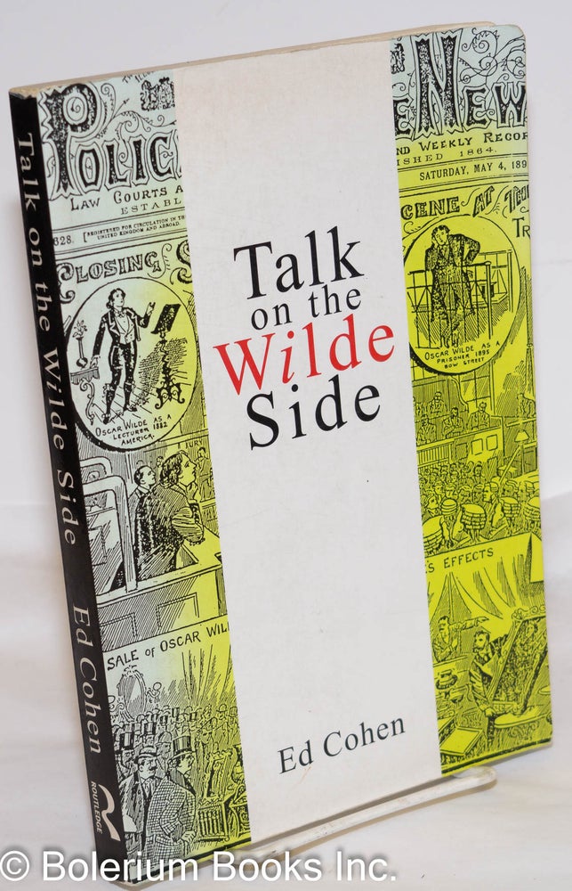 Cat.No: 93109 Talk on the Wilde Side: toward a genealogy of a discourse on male sexualities. Oscar Wilde, Ed Cohen.
