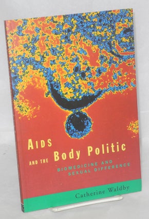 Cat.No: 93180 AIDS and the body politic; biomedicine and sexual difference. Catherine Waldby