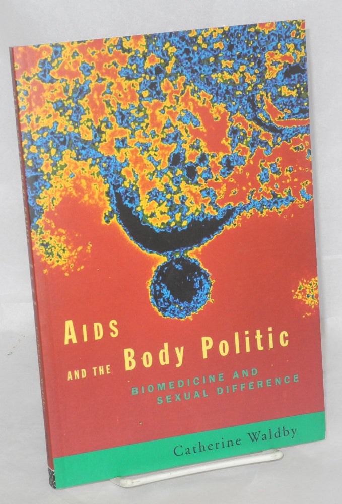 Cat.No: 93180 AIDS and the body politic; biomedicine and sexual difference. Catherine Waldby.