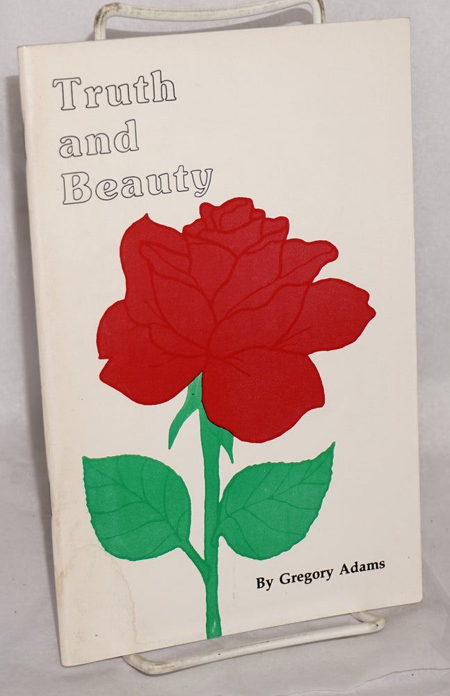 Cat.No: 93264 Truth and beauty: poetry and prose about life, love, friendship and other relationships. Gregory Adams.