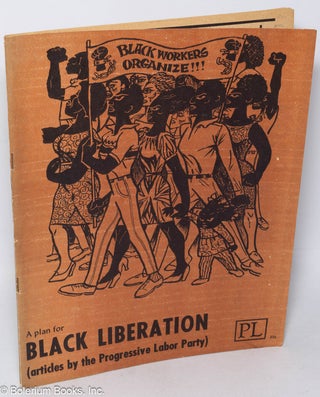 Cat.No: 93318 A plan for Black liberation (articles by the Progressive Labor Party)....