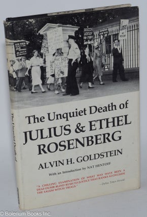Cat.No: 934 The unquiet death of Julius & Ethel Rosenberg. Alvin H. Goldstein, Nat Hentoff