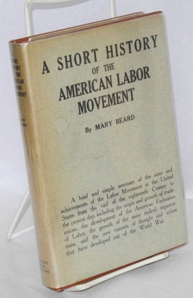 Cat.No: 9344 A short history of the American labor movement. Mary Beard