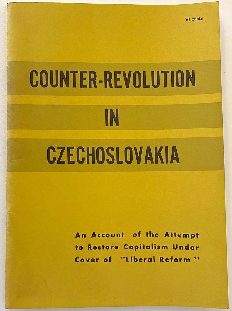 Cat.No: 93597 Counter - revolution in Czechoslovakia: an account of the attempt to restore capitalism under cover of 'liberal reform'. Sam Marcy.