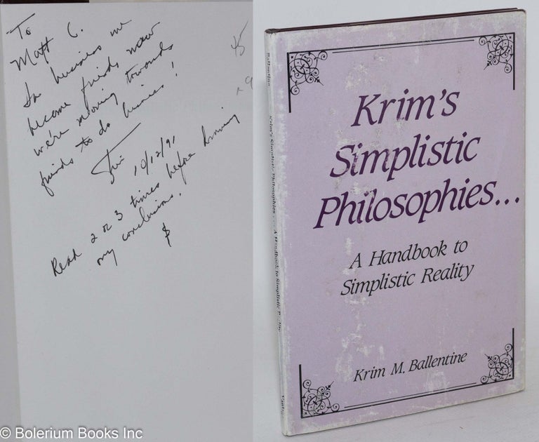 Cat.No: 93647 Krim's simplistic philosophies . . . a handbook to simplistic reality. Krim M. Ballentine.