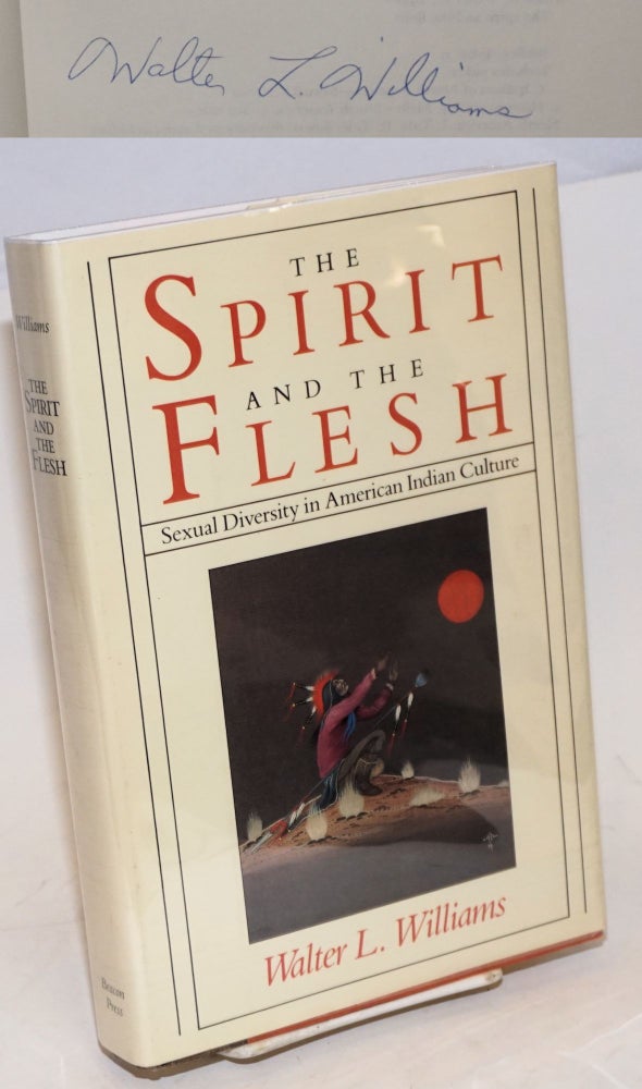Cat.No: 93712 The Spirit and the Flesh: sexual diversity in American Indian culture [signed]. Walter L. Williams.