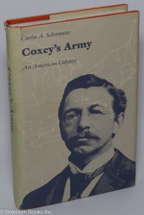 Cat.No: 9373 Coxey's Army: an American Odyssey. Carlos A. Schwantes