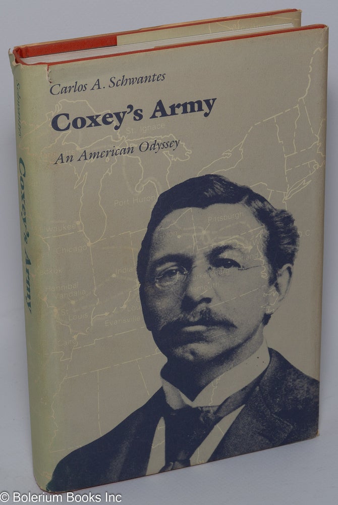 Cat.No: 9373 Coxey's Army: an American Odyssey. Carlos A. Schwantes.