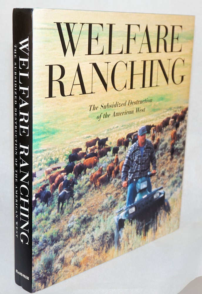 Cat.No: 93730 Welfare Ranching: the subsidized destruction of the American West. George Wuerthner, Mollie Matson.