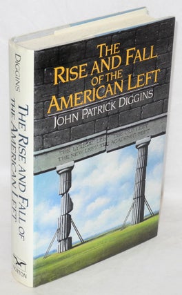 Cat.No: 9380 The rise and fall of the American left. John Patrick Diggins