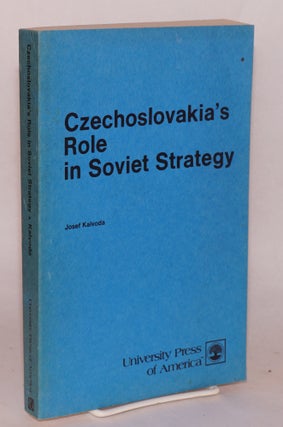 Cat.No: 93831 Czechoslovakia's role in Soviet strategy. Josef Kalvoda