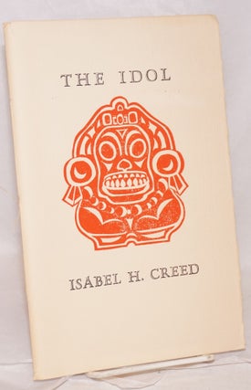 Cat.No: 93843 The idol, and other verse. Isabel H. Creed