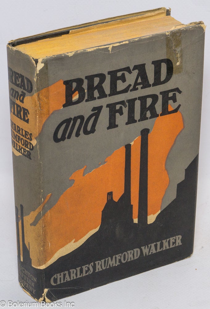 Cat.No: 9386 Bread and fire: a novel. Charles Rumford Walker.