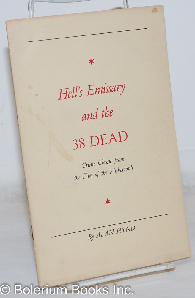 Cat.No: 93888 Hell's emissary and the 38 dead, crime classic from the files of the Pinkerton's. [cover title]. Alan Hynd.
