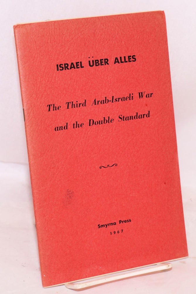 Cat.No: 93980 Israel uber Alles; the third Arab-Israeli war and double standard. Anis Nassar, Elias Bokhara.