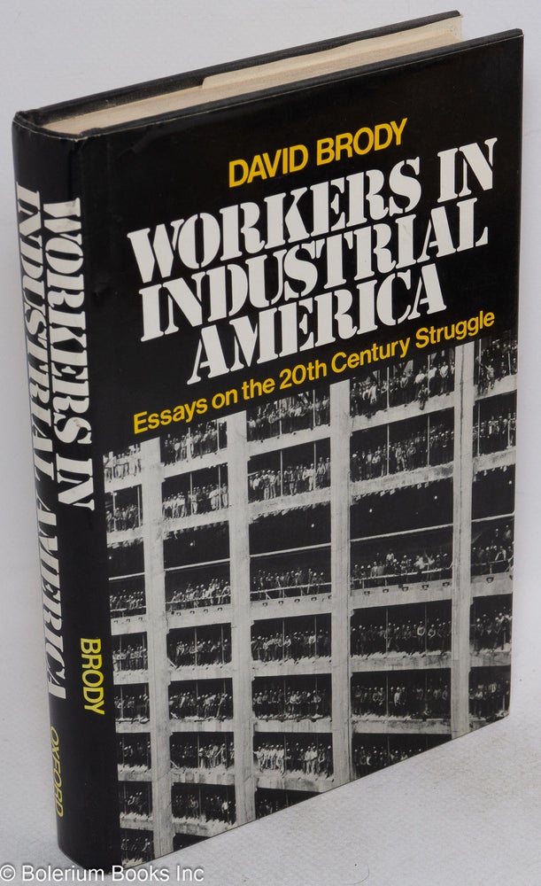 Cat.No: 94 Workers in Industrial America: essays on the twentieth century struggle. David Brody.