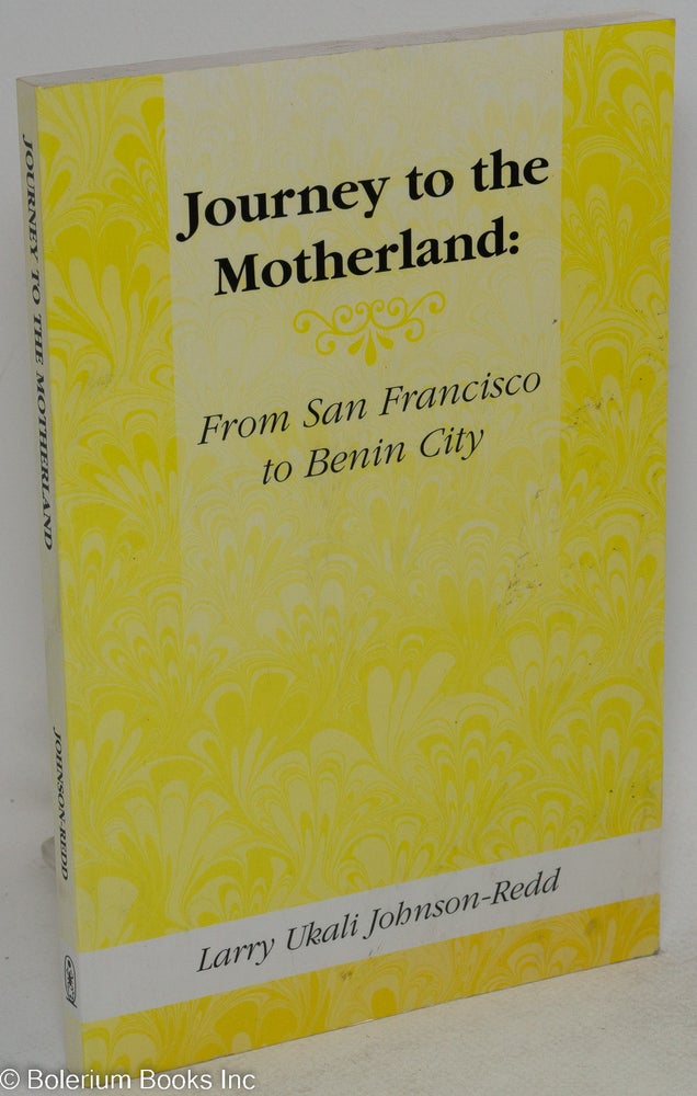Cat.No: 94147 Journey to the motherland: from San Francisco to Benin City. Larry Ukali Johnson-Redd.