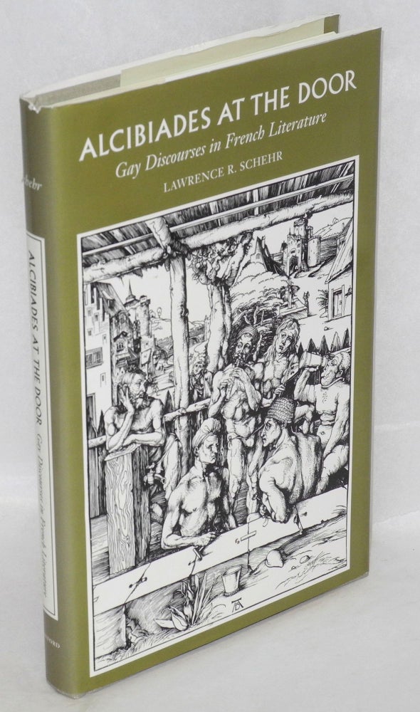 Cat.No: 94220 Alcibiades at the Door: gay discourses in French literature. Lawrence R. Schehr.
