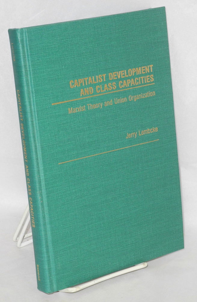 Cat.No: 9424 Capitalist development and class capacities; Marxist theory and union organization. Jerry Lembcke.