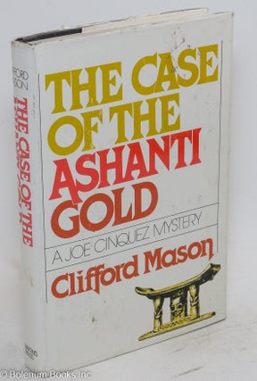 Cat.No: 94303 The case of the Ashanti gold; a Joe Cinquez mystery. Clifford Mason