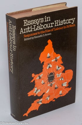 Cat.No: 94397 Essays in anti-labour history: responses to the rise of Labour in Britain....
