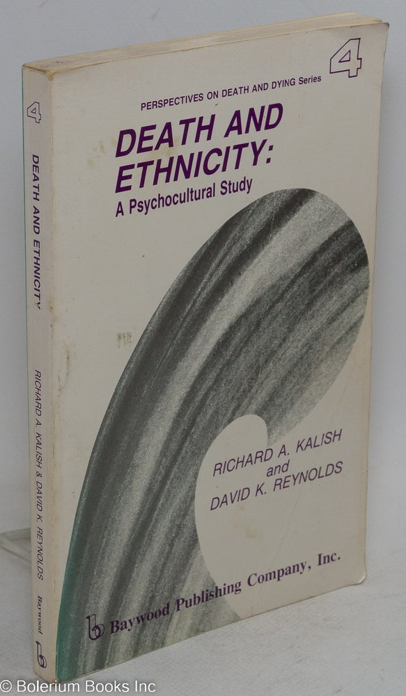Cat.No: 94419 Death and ethnicity; a psychocultural study. Richard A. Kalish, David K. Reynolds.