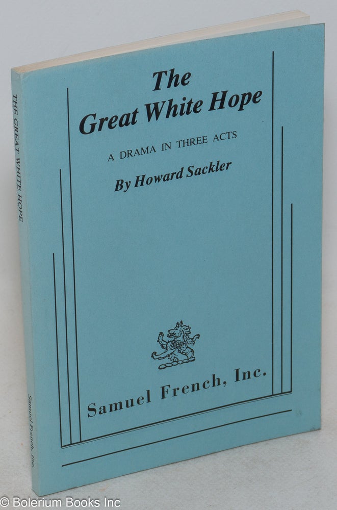 Cat.No: 94471 The great white hope; a drama in three acts. Howard Sackler.