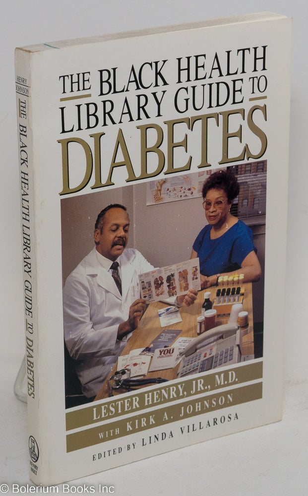 Cat.No: 94585 The black health library guide to diabetes; edited by Linda Villarosa, nutritional advisor Maudene Nelson, illustrated by Marcelo Oliver. Lester Henry, Jr.