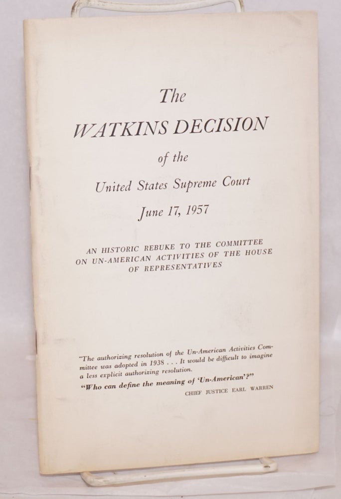 Cat.No: 94685 The Watkins decision of the United States Supreme Court, June 17, 1957: An historic rebuke to the Committee on un-American Activities of the House of Representatives. John T. Watkins.