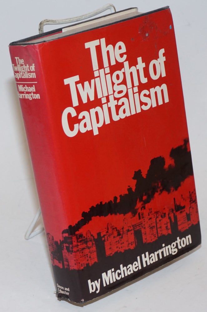 Cat.No: 947 The Twilight of Capitalism. Michael Harrington.