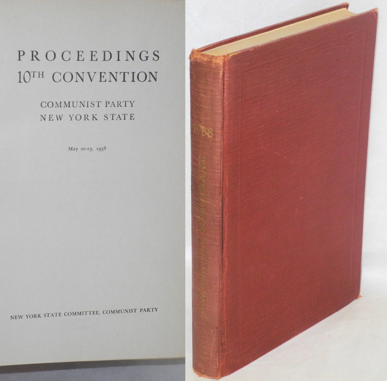 Cat.No: 9470 Proceedings 10th Convention, Communist Party New York State, May 20-23, 1938. Communist Party. New York State.