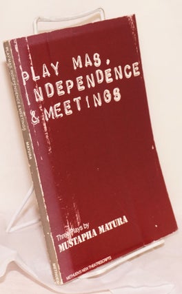 Cat.No: 94727 Play Mas, Independence & Meetings; Three Plays. Mustapha Matura