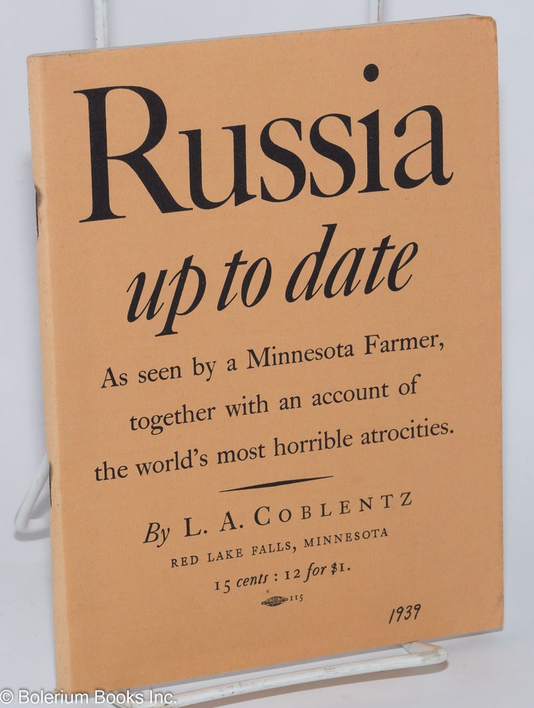 Cat.No: 94734 Russia up to date; as seen by a Minnesota farmer, together with an account of the world's most horrible atrocities. L. A. Coblentz.