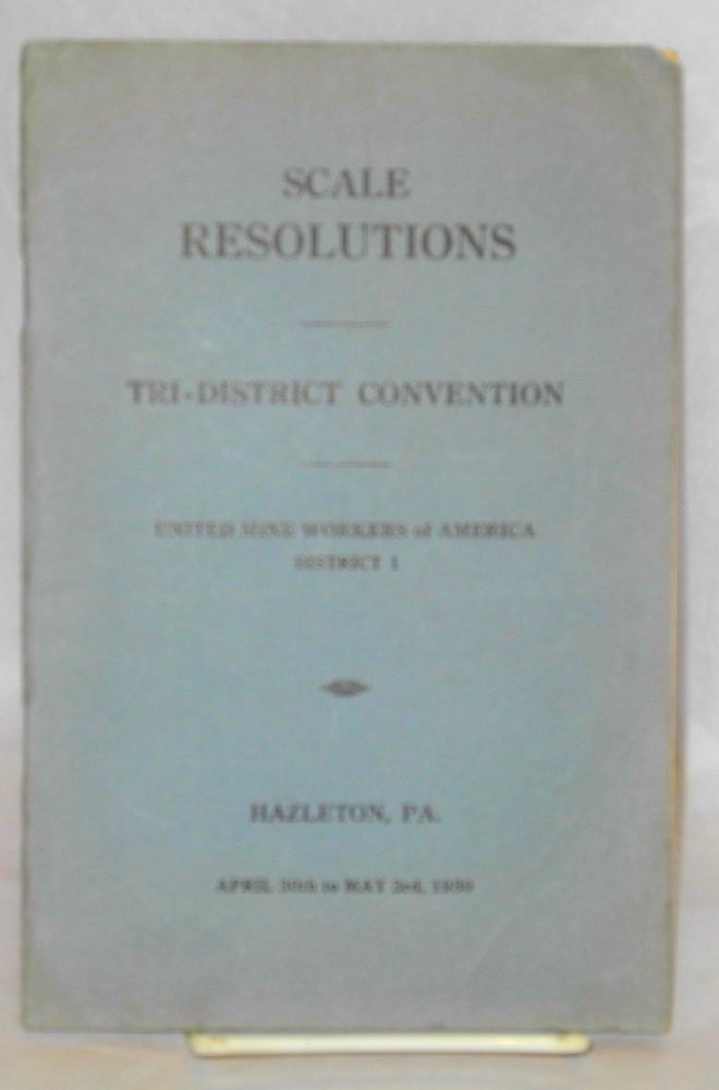 Cat.No: 94920 Scale resolutions, (District 1). Tri-district Convention, Hazelton, PA., April 30th to May 3rd, 1930. District 1 United Mine Workers of America.