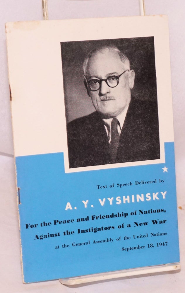 Cat.No: 95075 For the peace and friendship of nations, against the instigators of a new war; speech delivered by A. Y. Vyshinsky at the General Assembly of the United Nations New York City September 18, 1947. A. Y. Vyshinsky.