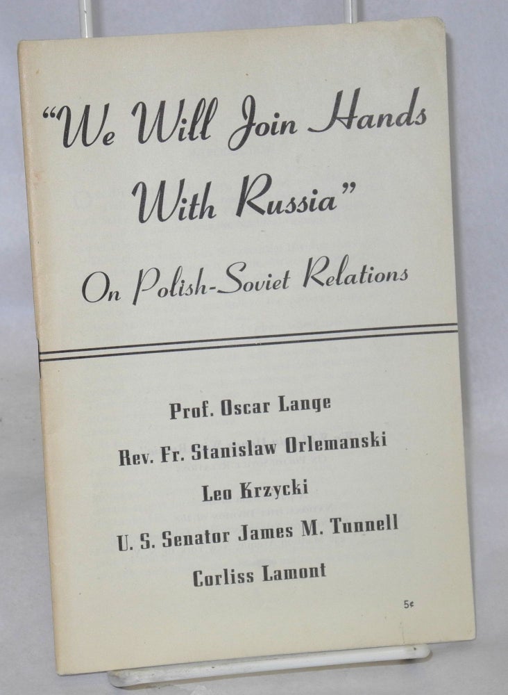 Cat.No: 95186 "We will join hands with Russia." On Polish-Soviet relations. Edwin S. Smith, Corliss Lamont, US Senator James M. Tunnell, Leo Krzycki, Stanislaw Orlemanski, Oscar Lange, and.