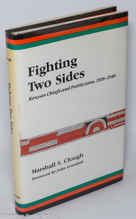 Cat.No: 95197 Fighting two sides: Kenyan chiefs and politicians, 1918 - 1940. Marshall S....