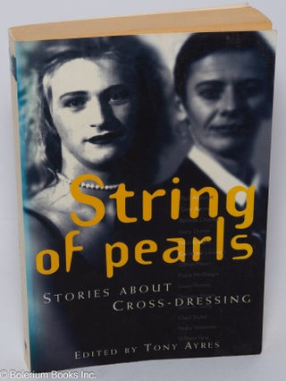 Cat.No: 95214 String of Pearls: stories about cross-dressing. Tony Ayres, Catherine...