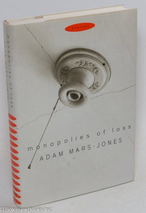 Cat.No: 9528 Monopolies of Loss: stories. Adam Mars-Jones