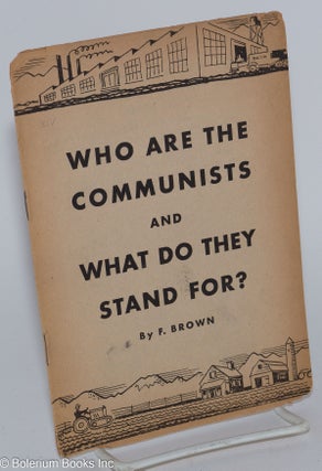 Cat.No: 95287 Who are the Communists and what do they stand for? F. Brown