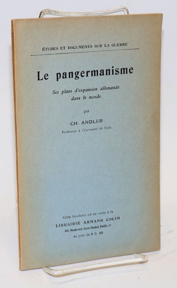 Cat.No: 95336 Le Pangermanisme, ses plans d'expansion allemande dans le monde. C. Andler, arles.