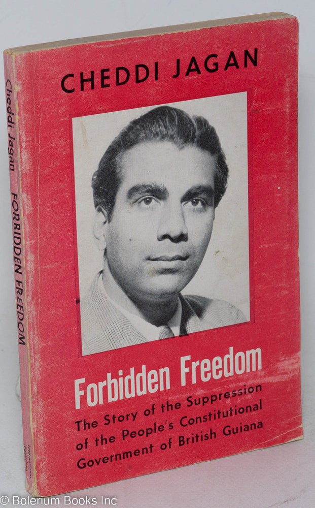 Cat.No: 95349 Forbidden freedom; the story of British Guiana, with a foreword by Tom Driberg, M.P. Cheddi Jagan.