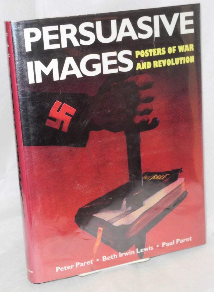 Cat.No: 95356 Persuasive images, posters of war and revolution from the Hoover Institution archives. Peter Paret, Beth Irwin Lewis Paul Paret, and.