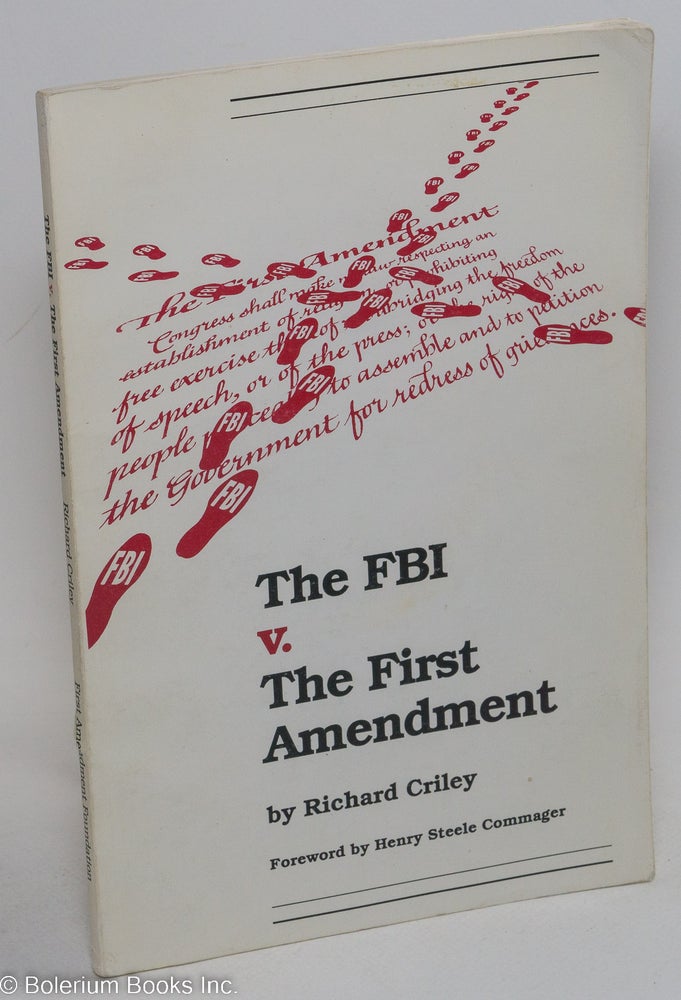 Cat.No: 95358 The FBI v. the First Amendment. How the FBI attempted to 'neutralize' the National Committee Against Repressive Legislation (NCARL) -- founded in 1960 as the National Committee to Abolish the House Committee on Un-American Activities (HUAC). Foreword by Henry Steele Commager. Richard Criley.