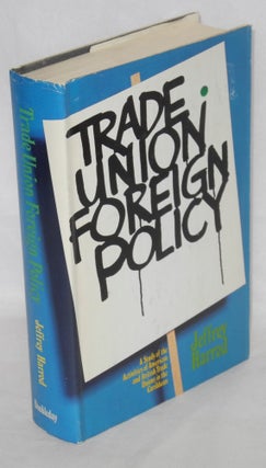 Cat.No: 954 Trade union foreign policy: a study of British and American trade union...