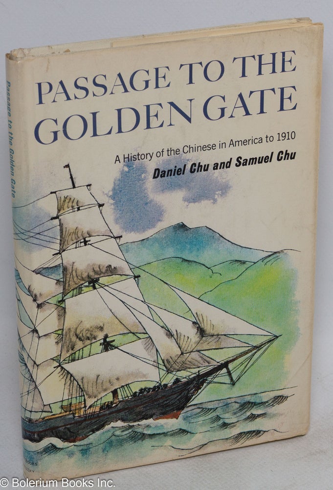 Cat.No: 9543 Passage to the Golden Gate: a history of the Chinese in America. Daniel Chu, Samuel Chu, Earl Thollander.